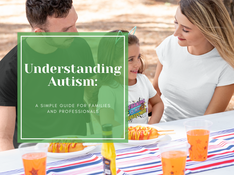 Understanding Autism: A Simple Guide for Families & Professionals
