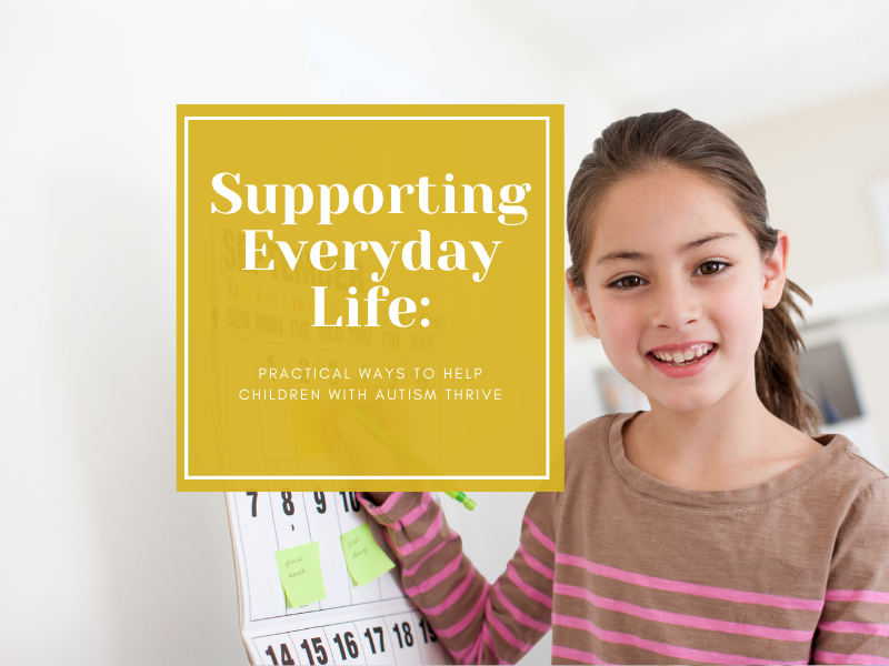 Supporting Everyday Life: Practical Ways to Help Children With Autism Thrive